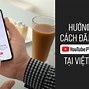 Cách Đăng Ký Youtube Premium Miễn Phí 6 Tháng